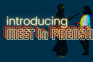 Introducing MEET la PRENSA🎬 on Medium