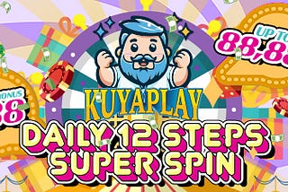 Kuyaplay — Daily 12 Steps Super Spin up to ₱888–₱88,888