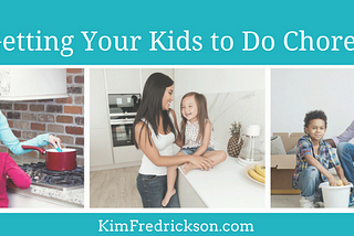 Getting Your Kids to Do Chores Without Losing Your Mind