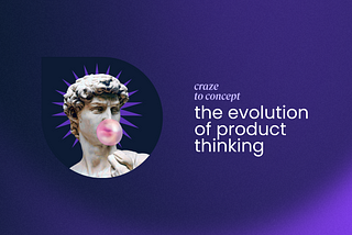 From Craze to Concept: The Evolution of Product Thinking