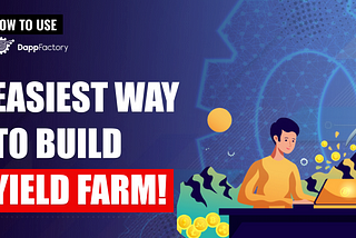 Easiest Way To Build Yield Farm