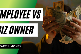 Employee vs Business Owner (Money)