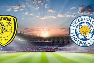 Watch HD Burton Albion vs Leicester City Live Stream in Carabao Cup starting on 10/08/2023