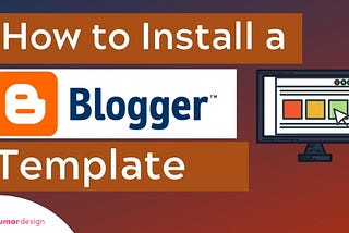 How to Install / Setup a Custom Template in Blogger