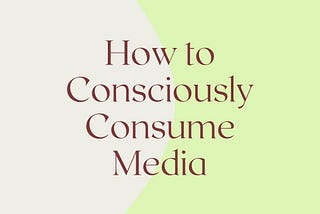 How to Consciously Consume Media