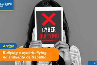 Bullying e cyberbullying no ambiente de trabalho