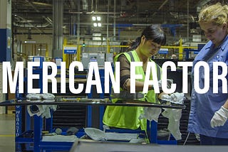 Economic Backstory: American Factory (2019)