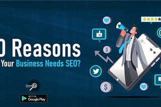 20 Reasons Why Your Business Needs SEO?
