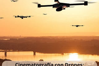 Cinematografía con Drones: Revolucionando la Narrativa Visual