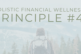 Holistic Financial Wellness Principles: Principle #4 — Fear is the Enemy of Curiosity