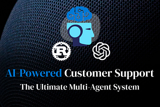 AI-Powered Customer Support: The Ultimate Multi-Agent System