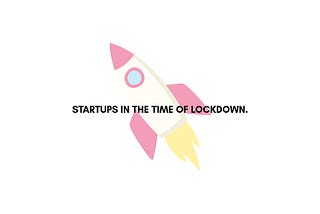 Startups in the time of lockdown.