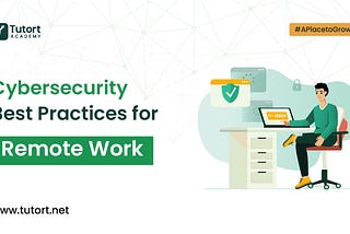 Cybersecurity Best Practices for Remote Work