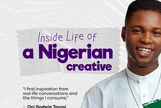 The Inside Life of a Nigerian Creative with Oni Godwin Toyosi