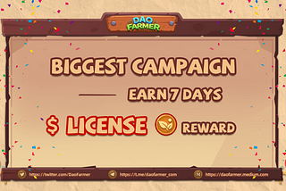 🆙DAO Farmer Biggest Campaign! — Earn 7 Days of $LICENSE Reward!