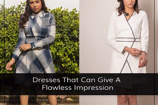 Dresses That Can Give A Flawless Impression