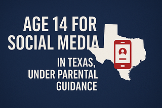 Why Texas Should Set the Social Media Age at 14 — With Parents at the Helm