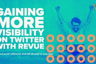 Gaining More Visibility on Twitter with Revue
