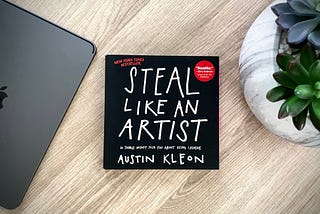 Book Summary — Steal Like An Artist by Austin Kleon