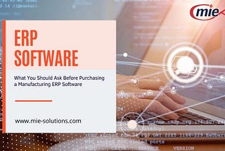 What You Should Ask Before Purchasing a Manufacturing ERP Software