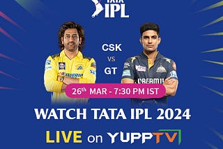 Watch CSK vs GT in Tata IPL 2024