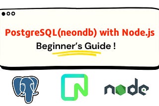 PostgreSQL(neondb) with Node.js : Beginner’s Guide