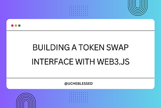 Building a Token Swap Interface with Web3.js