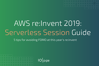 AWS re:Invent 2019: Serverless Session Guide