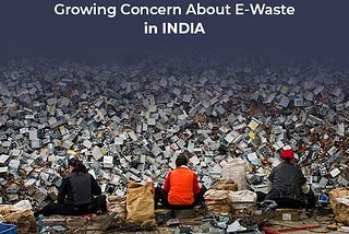 Growing Concern About E-Waste in India