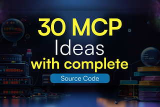30+ MCP Ideas with Complete Source Code