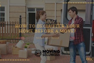 HOW TO DECLUTTER YOUR HOME BEFORE A MOVE?