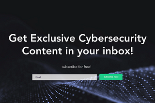 Get Exclusive Cybersecurity Content in Your Inbox!