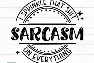 Sarcasm Svg, Sarcastic Svg, Funny Quote Svg, Sassy Svg, Sarcasm I Sprinkle That Shit On Everything, Png Cut File, Clipart, File For Cricut