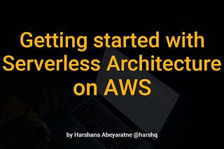 Getting Started with Serverless Architecture on AWS