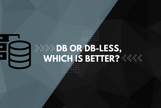 DB or DB-less, Which is better?