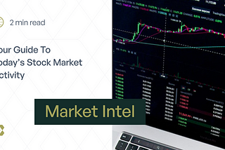 Market Intel: Your Guide To Today’s Stock Market Activity