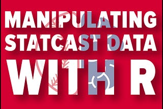 Statcast Data Manipulation in R