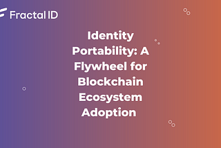 Identity Portability: A Flywheel for Blockchain Ecosystem Adoption
