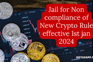 IRS May Send You Jail For Non Compliance of This Crypto Rule from 1st January 2024 !
