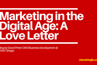 Marketing in the Digital Age: A Love Letter