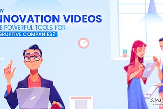 Why Innovation Videos are Powerful Tools for Disruptive Companies?