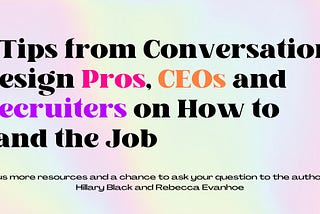 7 Tips from Conversation Design Pros, CEOs and Recruiters on How to Land the Job