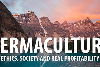 Permaculture, Ethics, Society and Real Profitability