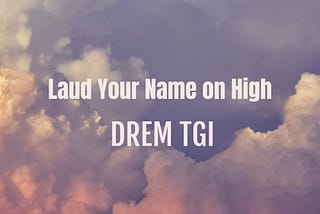 laud your name on high {new singles}