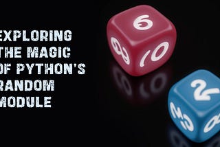 Exploring the Magic of Python’s Random Module