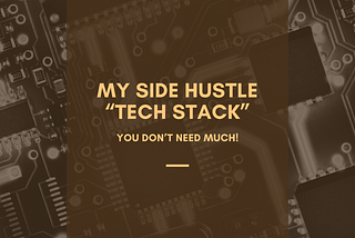 My Side Hustle “Tech Stack”