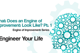 Title Image for “What does an Engine of Improvement Look Like? Part One.” by Cameron Readman