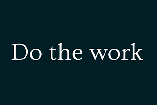 White text on a black background that reads ‘Do the work’