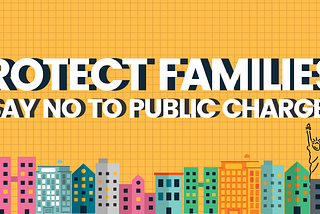 Graphic reading “Protect Families: Say No to Public Charge”