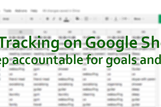 Self Tracking on Google Sheets: How to keep accountable for goals and resolutions